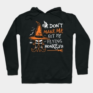 Don't Make Me Get My Flying Monkeys Hoodie